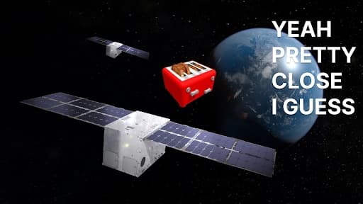 A satellite orbiting near Earth alongside a floating red toaster. Another satellite is visible in the background. The phrase "Yeah, pretty close I guess" is written in white text next to the Earth.